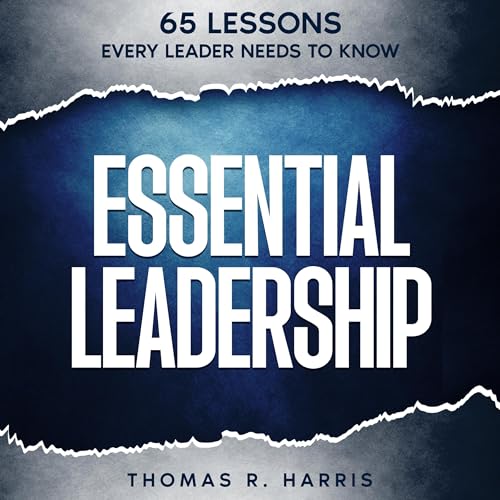 Essential Leadership By Thomas R. Harris