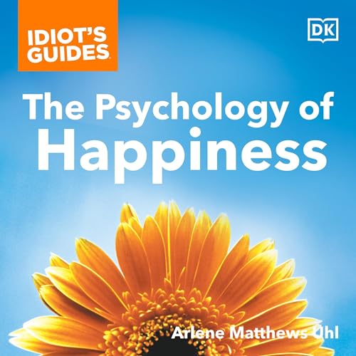 Idiot's Guides: The Psychology of Happiness By Arlene Uhl