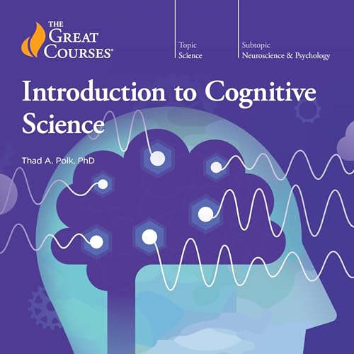 Introduction to Cognitive Science By Thad A. Polk, The Great Courses