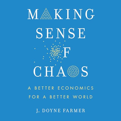 Making Sense of Chaos By J. Doyne Farmer