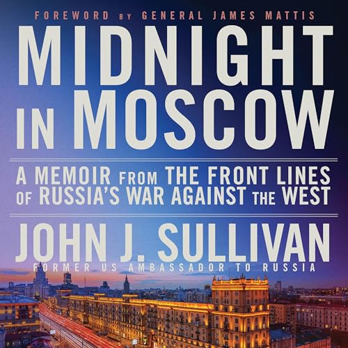 Midnight in Moscow By John J. Sullivan, General Jim Mattis