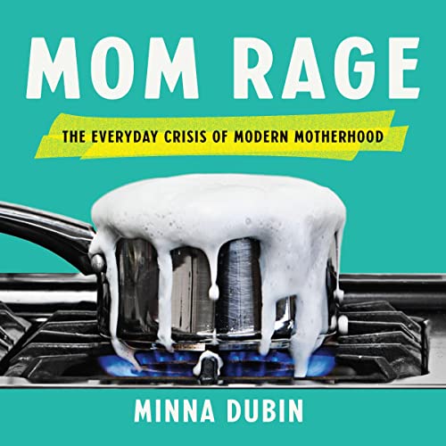 Mom Rage By Minna Dubin