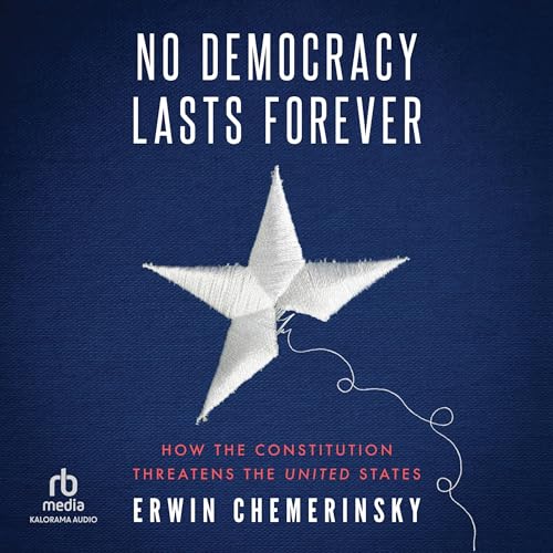 No Democracy Lasts Forever By Erwin Chemerinsky