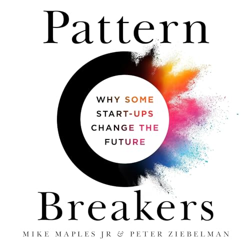 Pattern Breakers By Mike Maples Jr, Peter Ziebelman