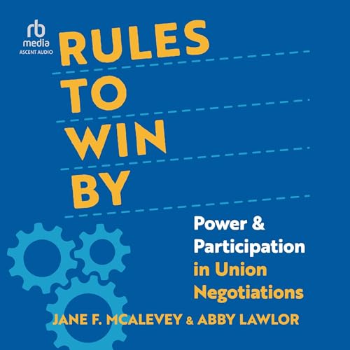 Rules to Win By By Jane F. McAlevey, Abby Lawlor