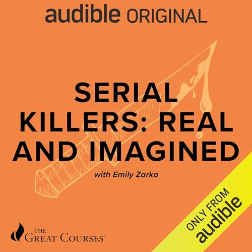 Serial Killers Real and Imagined By Emily Zarka, The Great Courses