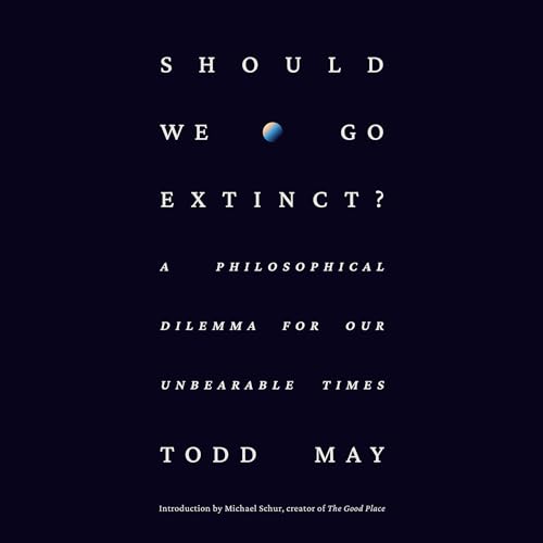 Should We Go Extinct? By Todd May, Michael Schur