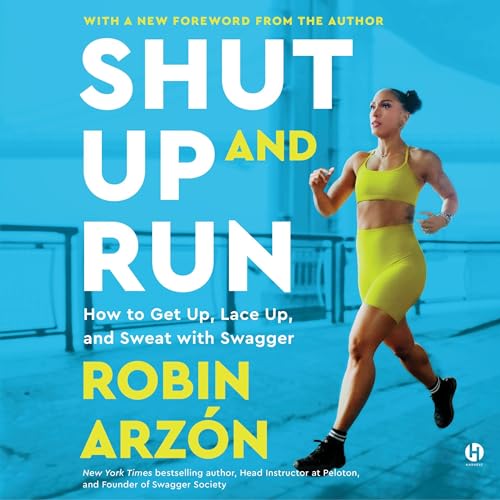 Shut Up and Run By Robin Arzon