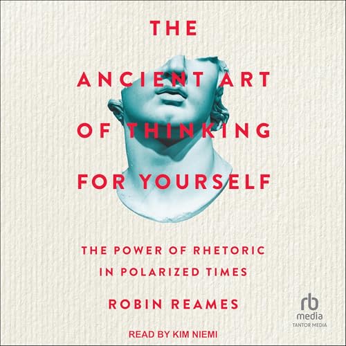 The Ancient Art of Thinking for Yourself By Robin Reames