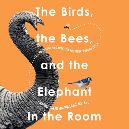 The Birds, the Bees, and the Elephant in the Room By Rachel Coler Mulholland