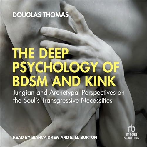 The Deep Psychology of BDSM and Kink By Douglas Thomas