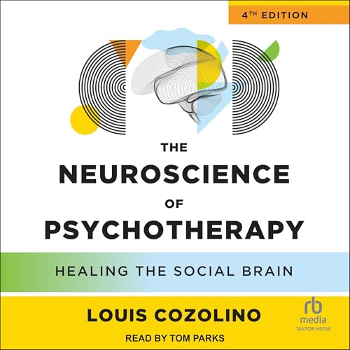 The Neuroscience of Psychotherapy (4th Edition) By Louis Cozolino