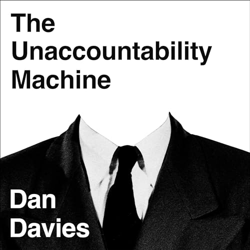 The Unaccountability Machine By Dan Davies