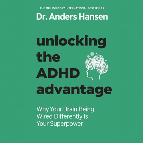 Unlocking the ADHD Advantage By Anders Hansen