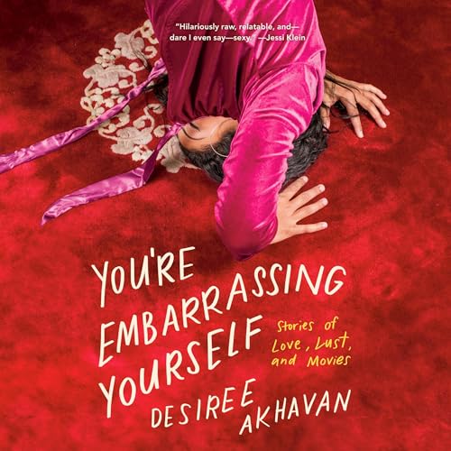 You're Embarrassing Yourself By Desiree Akhavan