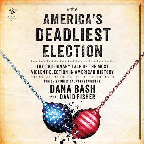 America's Deadliest Election By Dana Bash, David Fisher