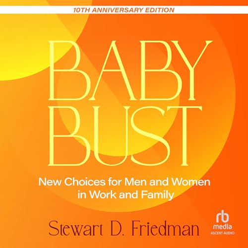 Baby Bust (10th Anniversary Edition) By Stewart D. Friedman