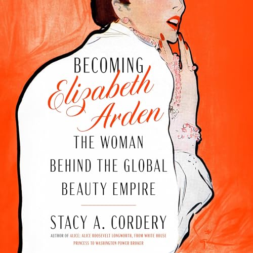 Becoming Elizabeth Arden By Stacy A. Cordery