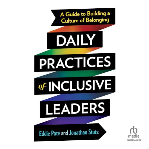 Daily Practices of Inclusive Leaders By Eddie Pate, Jonathan Stutz