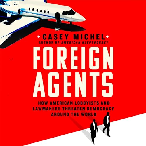 Foreign Agents By Casey Michel