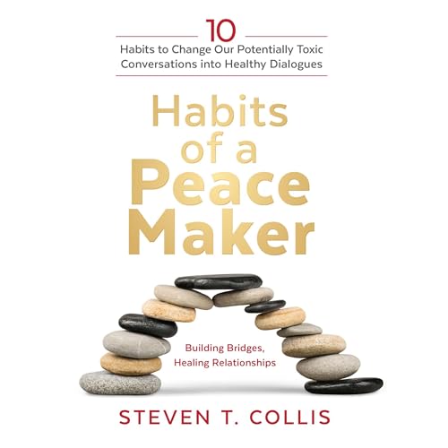 Habits of a Peacemaker By Steven T. Collis