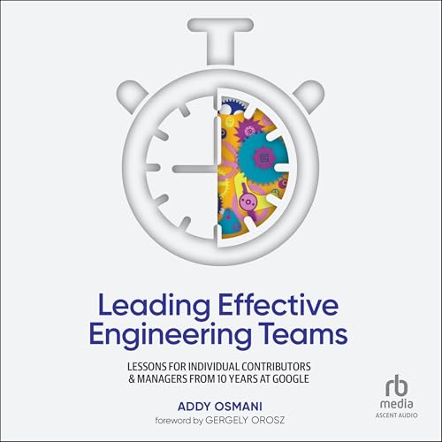 Leading Effective Engineering Teams By Addy Osmani