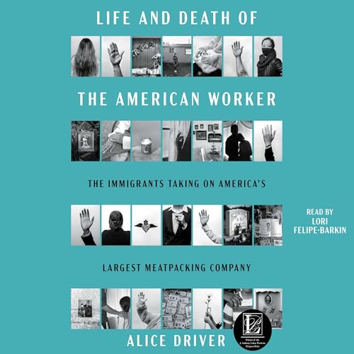 Life and Death of the American Worker By Alice Driver