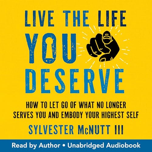 Live the Life You Deserve By Sylvester McNutt III