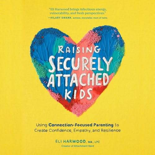 Raising Securely Attached Kids By Eli Harwood