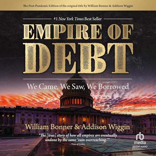 The Empire of Debt By Addison Wiggin, William Bonner