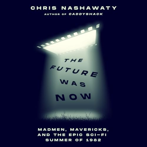 The Future Was Now By Chris Nashawaty