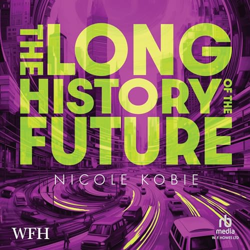 The Long History of the Future By Nicole Kobie