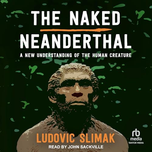 The Naked Neanderthal By Ludovic Slimak