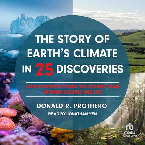 The Story of Earth's Climate in 25 Discoveries By Donald R. Prothero