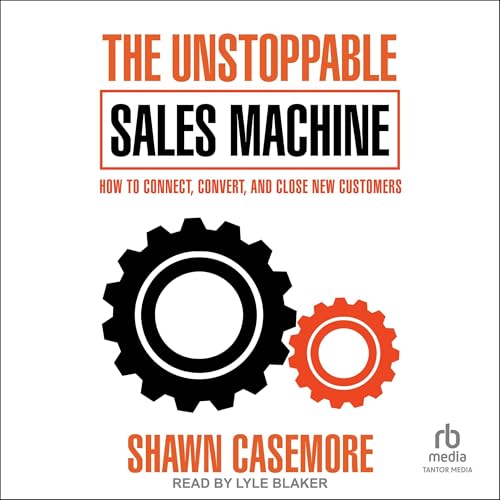 The Unstoppable Sales Machine By Shawn Casemore