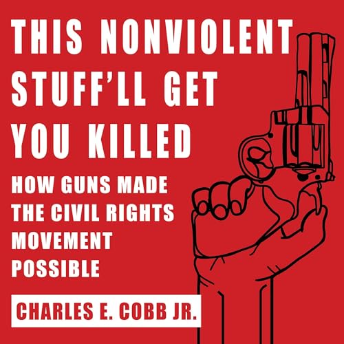 This Nonviolent Stuff'll Get You Killed By Charles E. Cobb Jr.