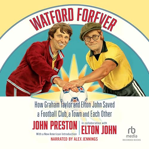 Watford Forever By John Preston, Elton John