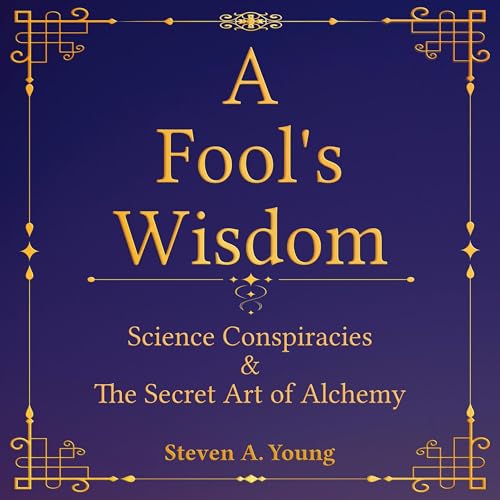 A Fool's Wisdom By Steven A. Young MSci PhD