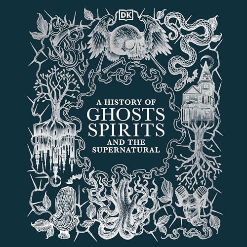 A History of Ghosts, Spirits and Other Supernatural By DK