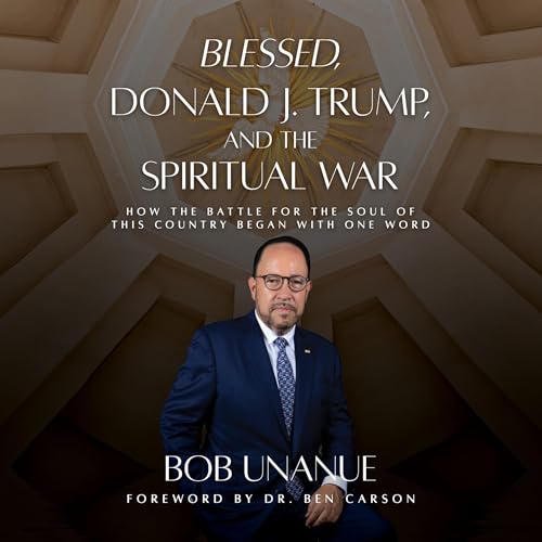 Blessed, Donald J. Trump, and the Spiritual War By Robert Unanue