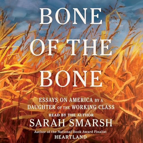 Wednesday, October 16 at 6:11 PM Your transfer's complete Bone of the Bone By Sarah Smarsh