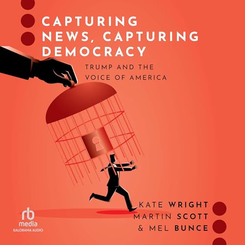 Capturing News, Capturing Democracy By Kate Wright, Martin Scott, Mel Bunce