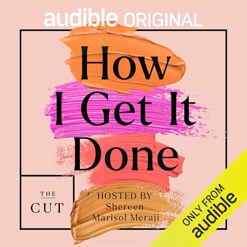 How I Get It Done By Shereen Marisol Meraji