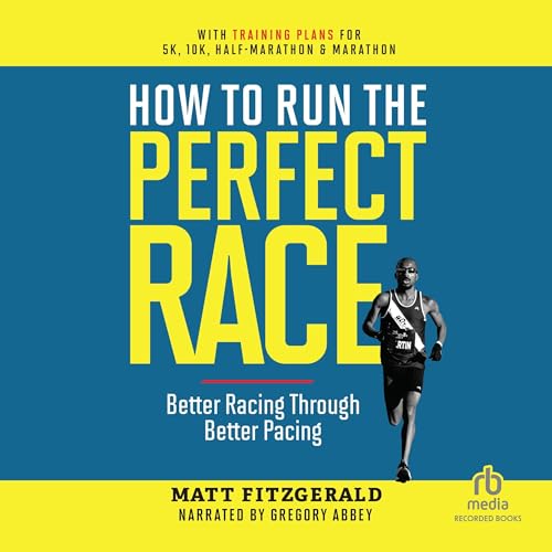 How to Run the Perfect Race By Matt Fitzgerald