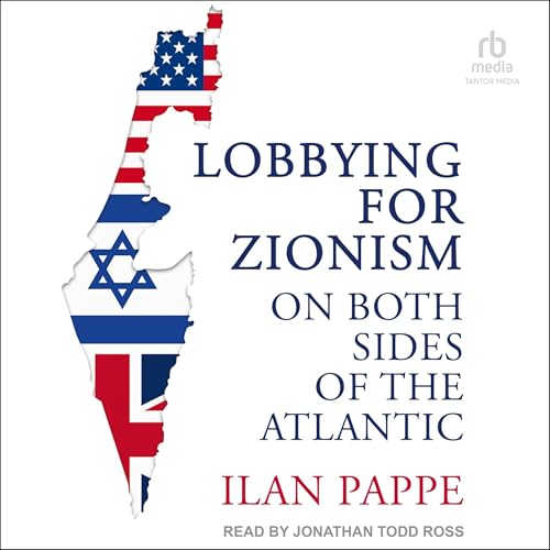 Lobbying for Zionism on Both Sides of the Atlantic By Ilan Pappe