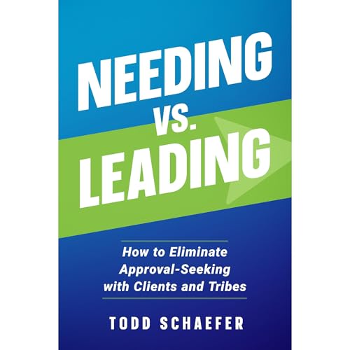 Needing vs. Leading By Todd Schaefer