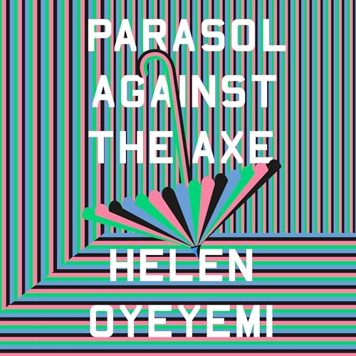 Parasol Against the Axe By Helen Oyeyemi