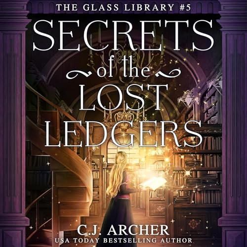 Secrets of the Lost Ledgers By C.J. Archer