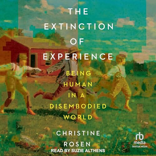 The Extinction of Experience By Christine Rosen