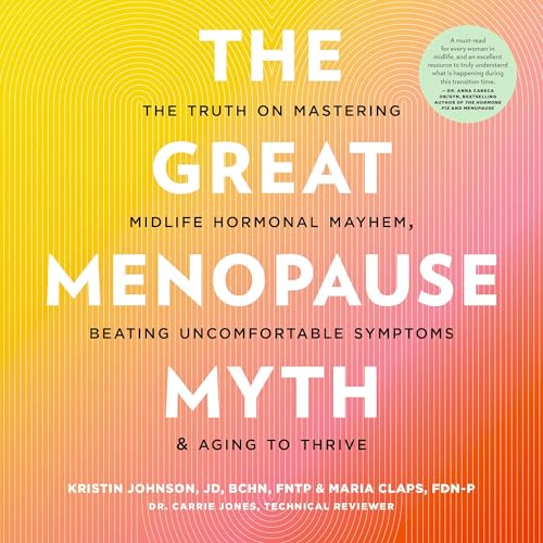 The Great Menopause Myth By Kristin Johnson, Maria Claps